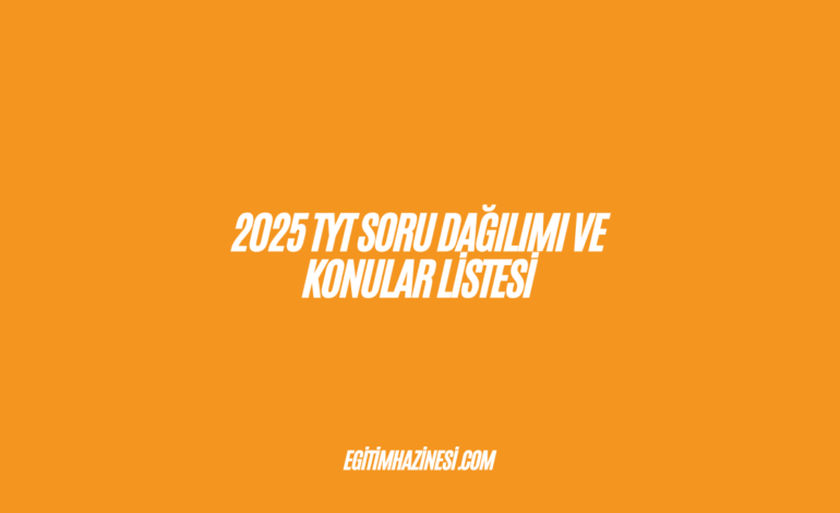 2025 TYT Soru Dağılımı ve Konular Listesi