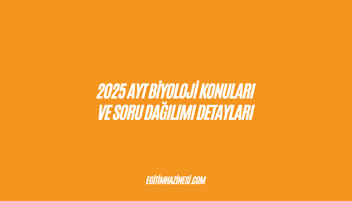 2025 AYT Biyoloji Konuları ve Soru Dağılımı Detayları