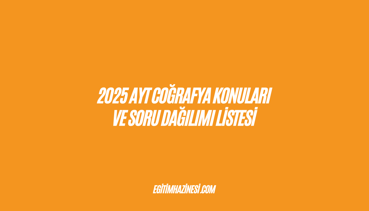 2025 AYT Coğrafya Konuları ve Soru Dağılımı Listesi