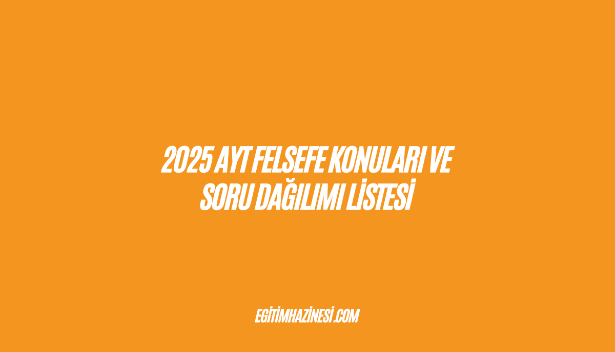 2025 AYT Felsefe Konuları ve Soru Dağılımı Listesi