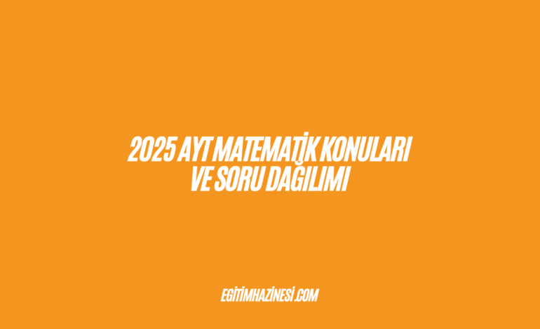 2025 AYT Matematik Konuları ve Soru Dağılımı