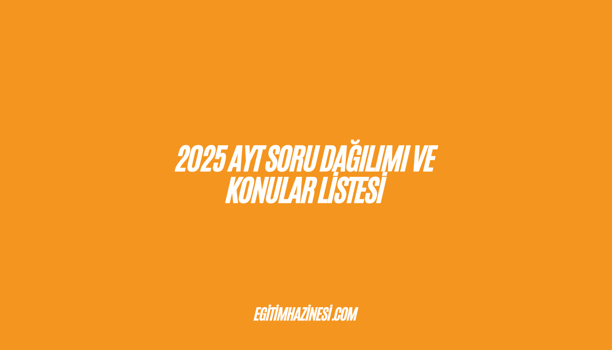 2025 AYT Soru Dağılımı ve Konular Listesi