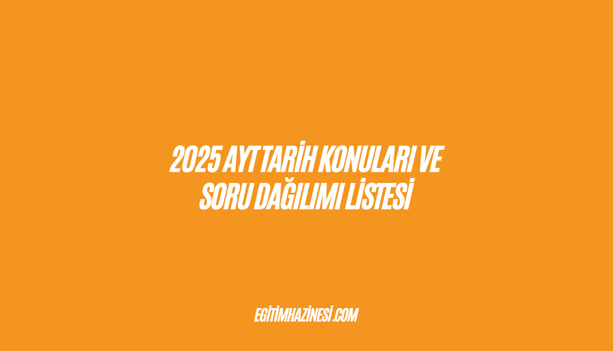 2025 AYT Tarih Konuları ve Soru Dağılımı Listesi