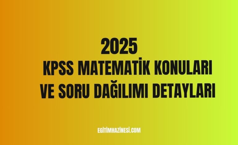 2025 KPSS Matematik Konuları ve Soru Dağılımı Detayları