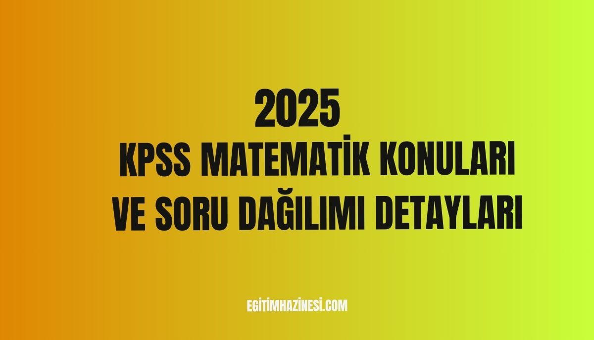 2025 KPSS Matematik Konuları ve Soru Dağılımı Detayları