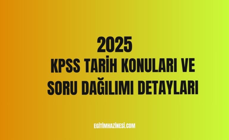 2025 KPSS Tarih Konuları ve Soru Dağılımı Detayları