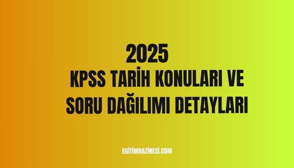 2025 KPSS Tarih Konuları ve Soru Dağılımı Detayları