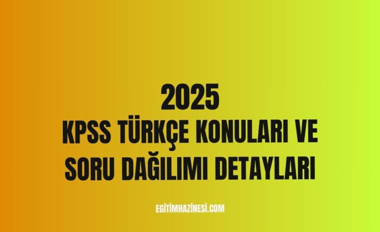 2025 KPSS Türkçe Konuları ve Soru Dağılımı Detayları