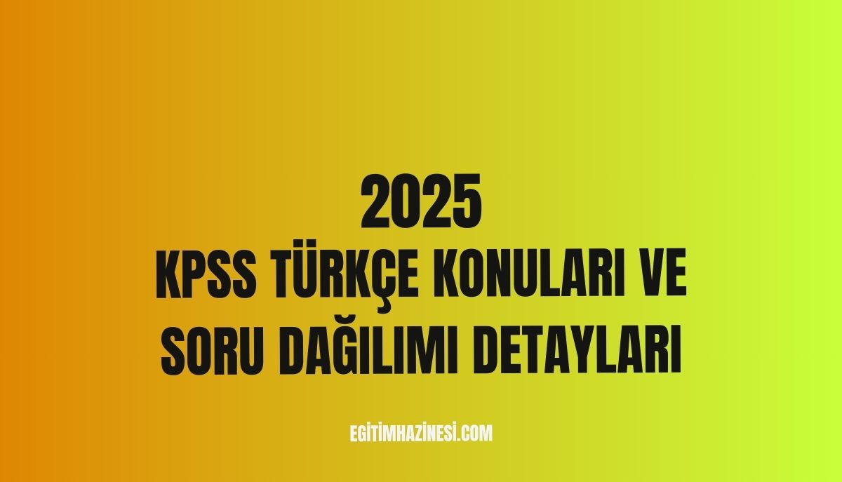 2025 KPSS Türkçe Konuları ve Soru Dağılımı Detayları