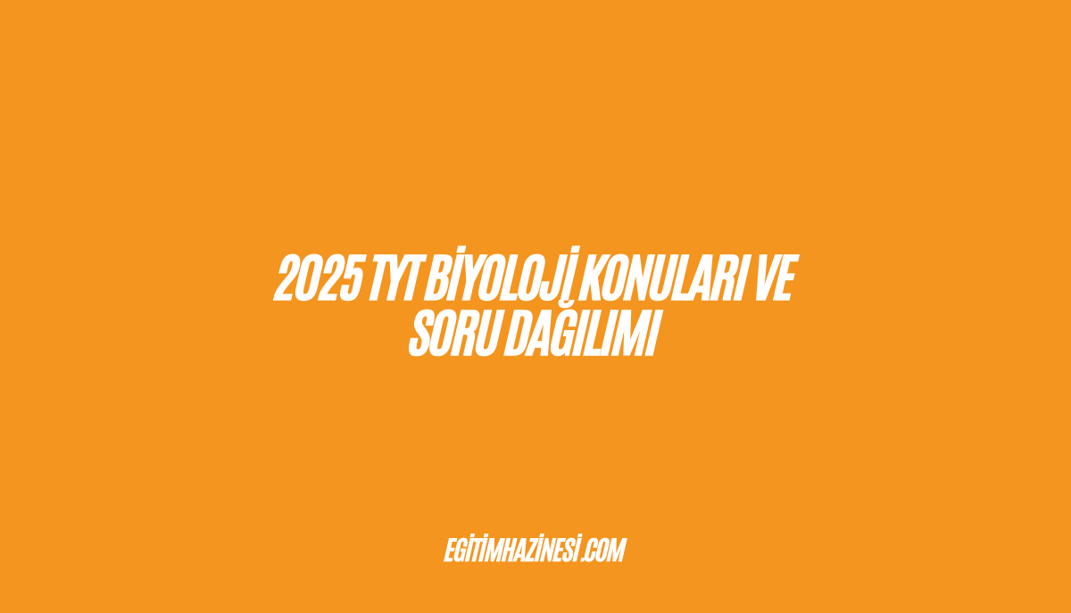 2025 TYT Biyoloji Konuları ve Soru Dağılımı Listesi