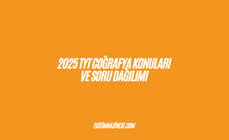 2025 TYT Coğrafya Konuları ve Soru Dağılımı Listesi