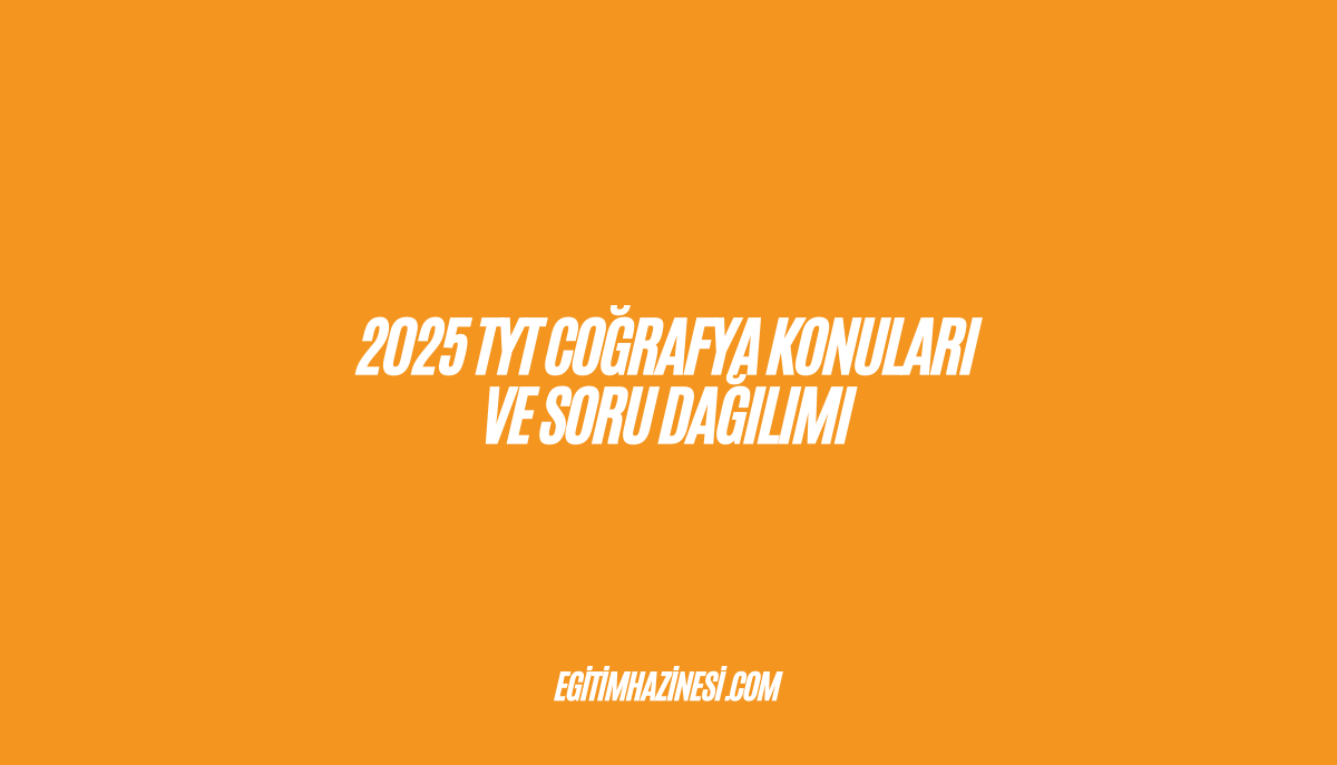 2025 TYT Coğrafya Konuları ve Soru Dağılımı Listesi