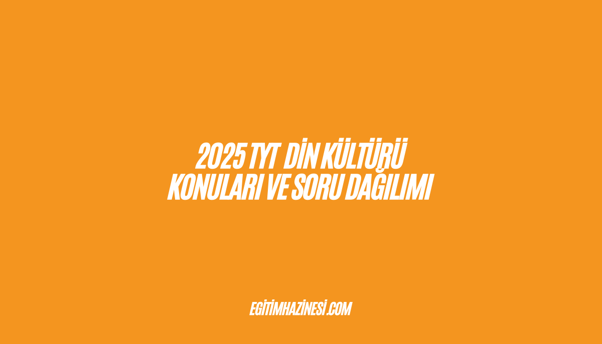 2025 TYT Din Kültürü Konuları ve Soru Dağılımı Listesi