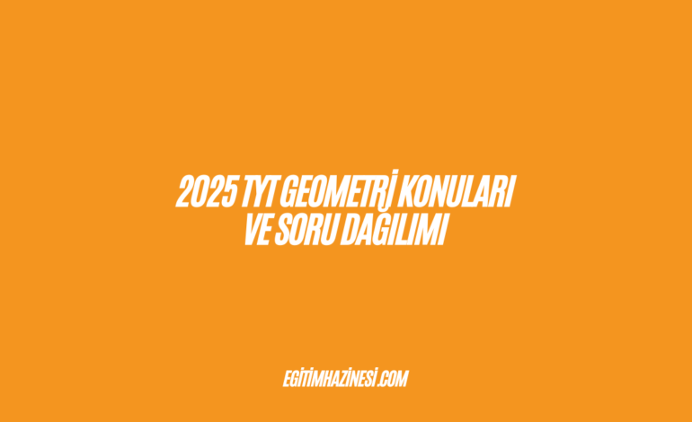 2025 TYT GEOMETRİ Konuları ve Soru Dağılımı