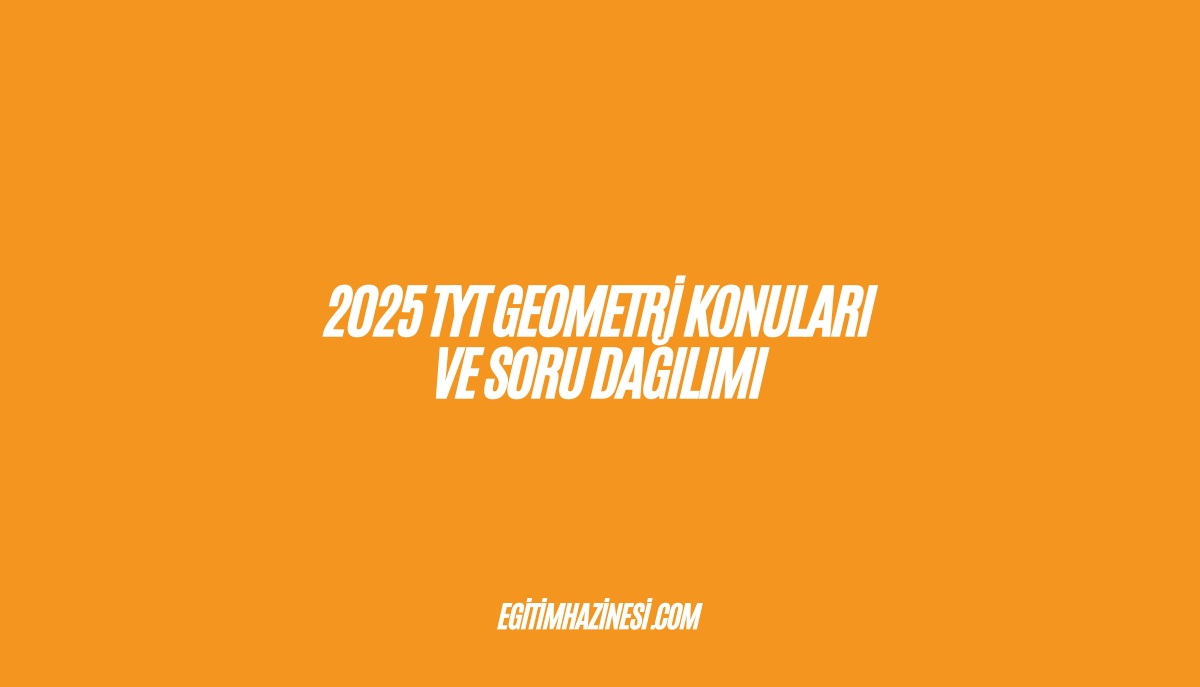 2025 TYT Geometri Konuları ve Soru Dağılımı Listesi