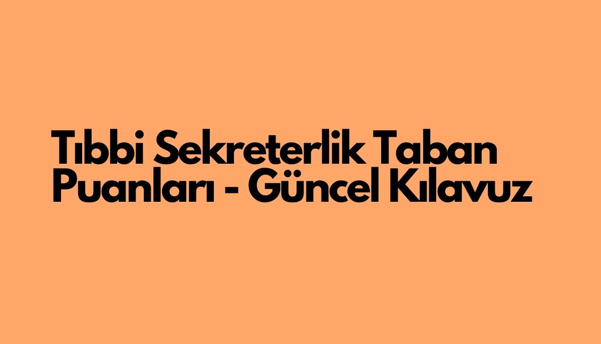 Tıbbi Sekreterlik Taban Puanları – Güncel 2025 Kılavuzu